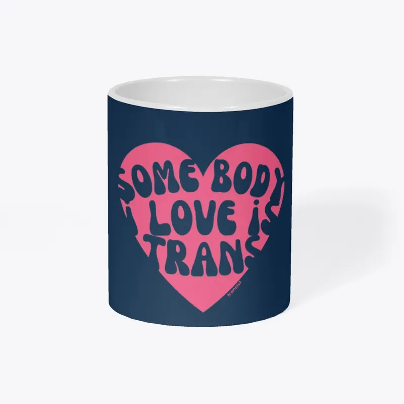 Somebody I love is Trans