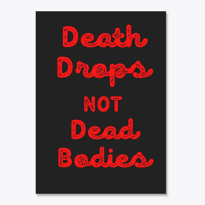 Death Drops &gt; Dead Bodies