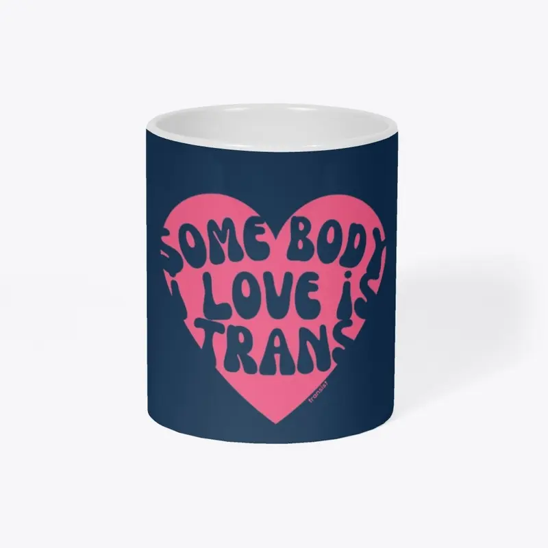 Somebody I love is Trans